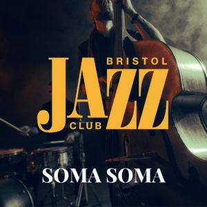 Bristol Jazz Club | Soma Soma